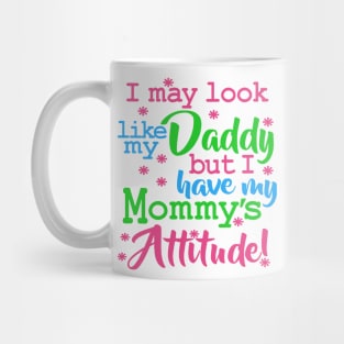 I May Look Like My Daddy Saying Attitude Mug